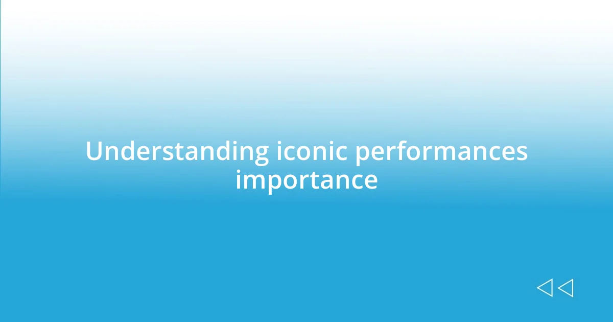 Understanding iconic performances importance