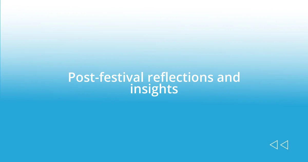 Post-festival reflections and insights