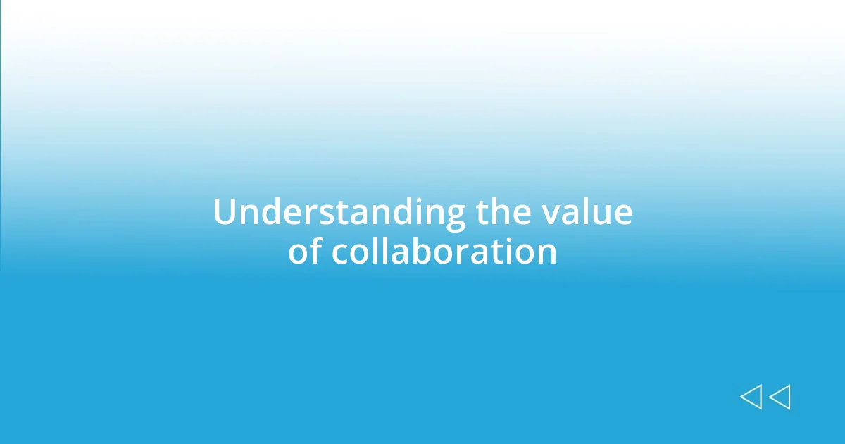 Understanding the value of collaboration