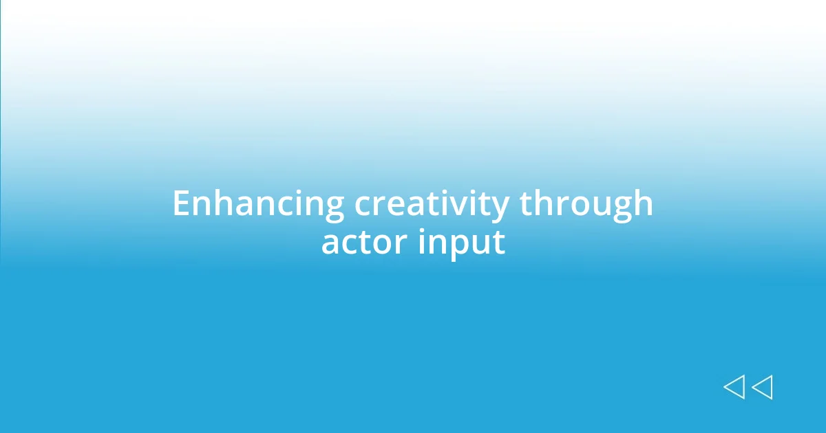 Enhancing creativity through actor input