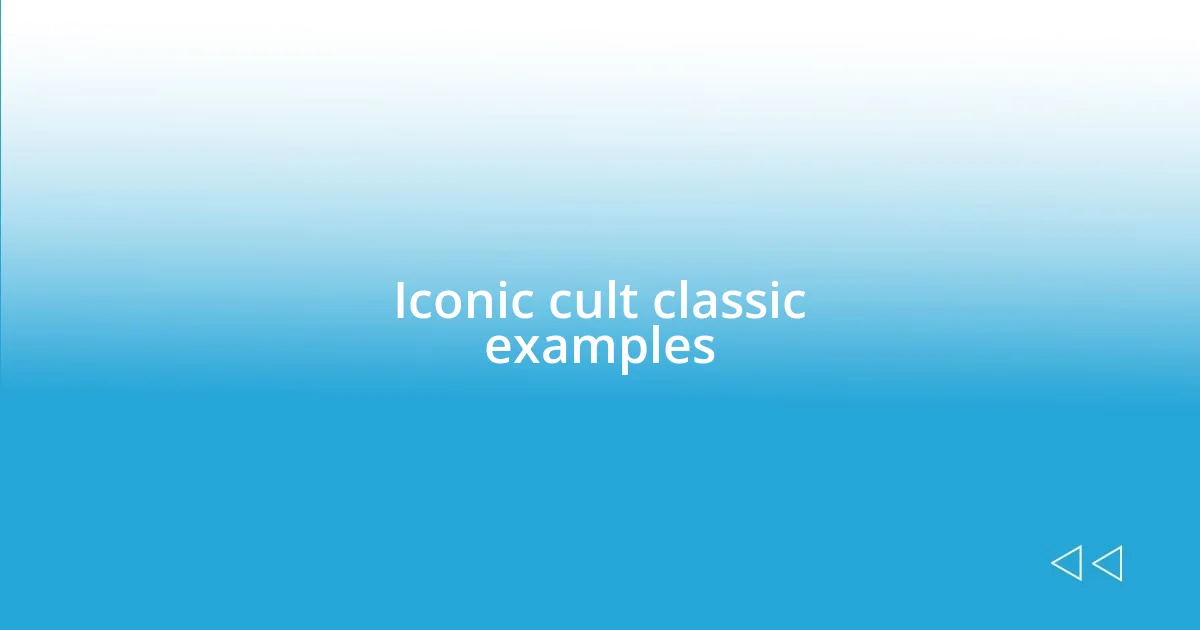 Iconic cult classic examples