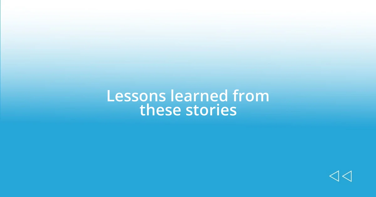 Lessons learned from these stories