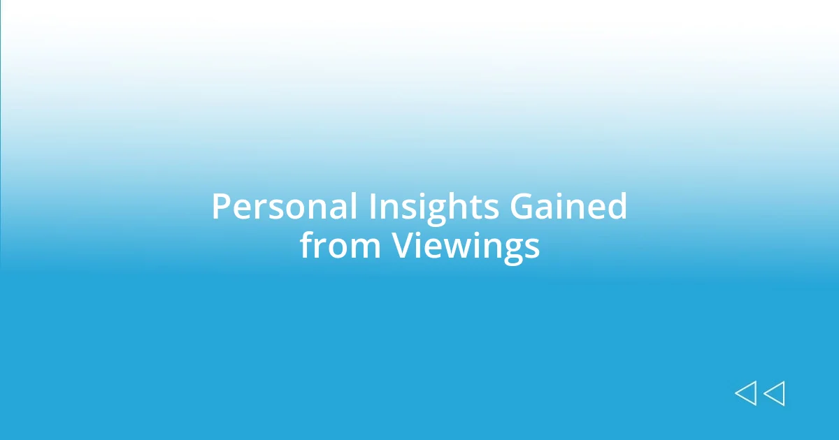 Personal Insights Gained from Viewings