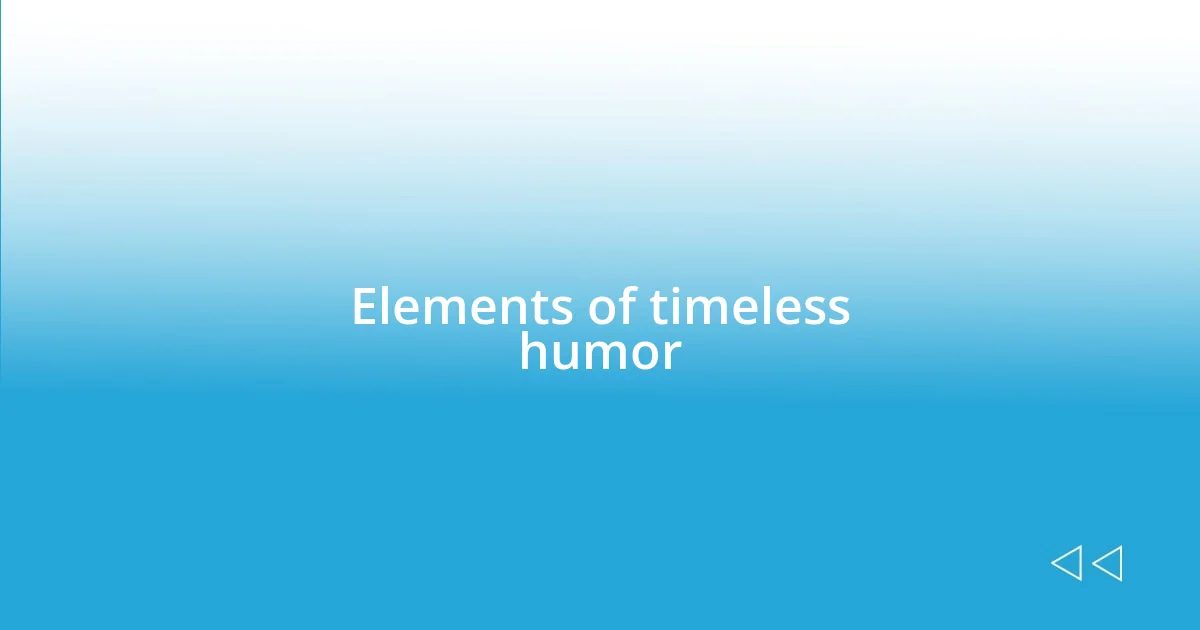 Elements of timeless humor