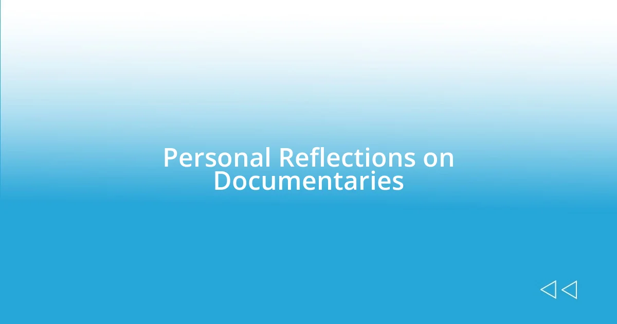 Personal Reflections on Documentaries