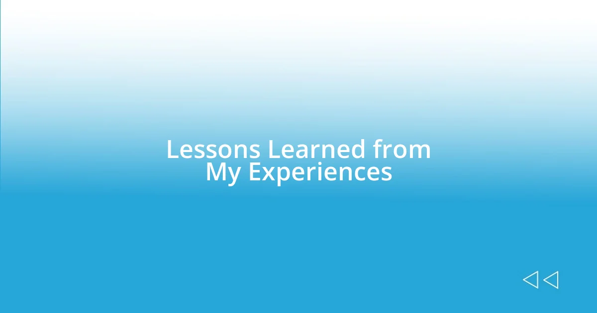 Lessons Learned from My Experiences