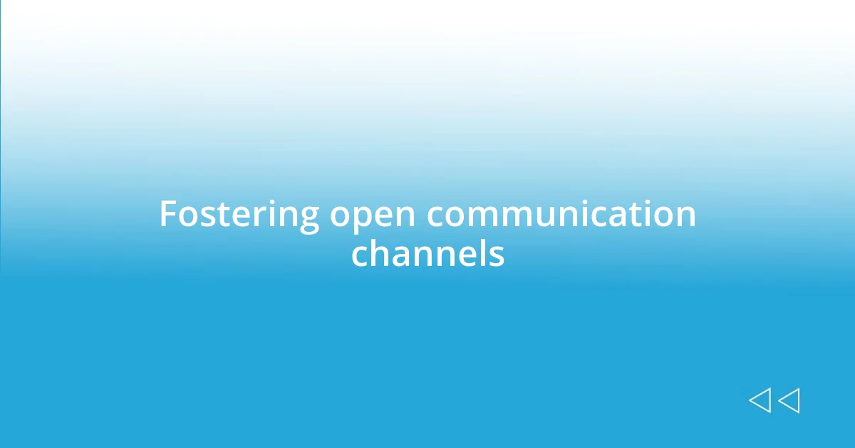 Fostering open communication channels