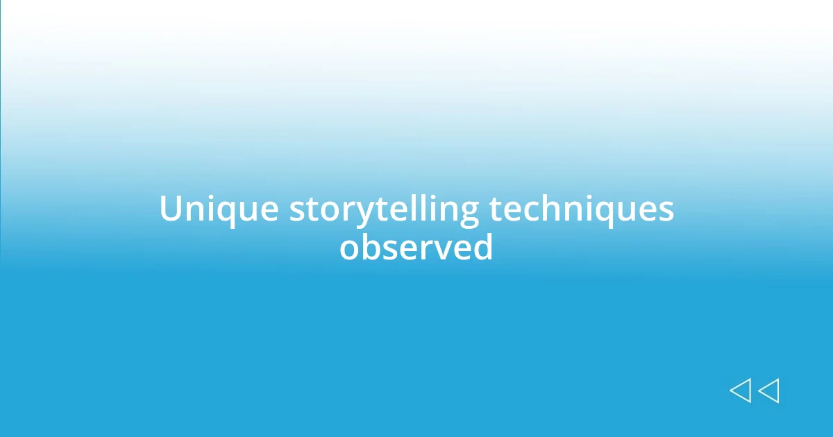 Unique storytelling techniques observed