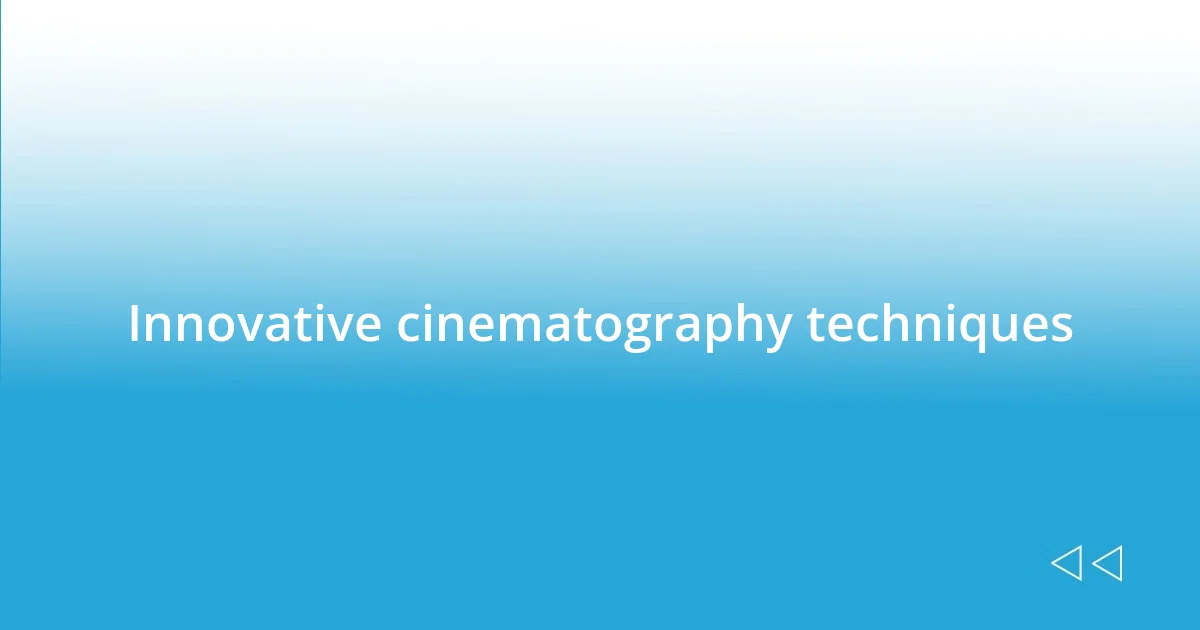 Innovative cinematography techniques