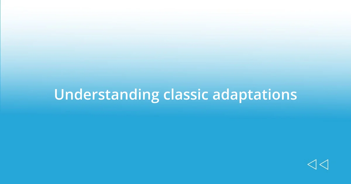 Understanding classic adaptations