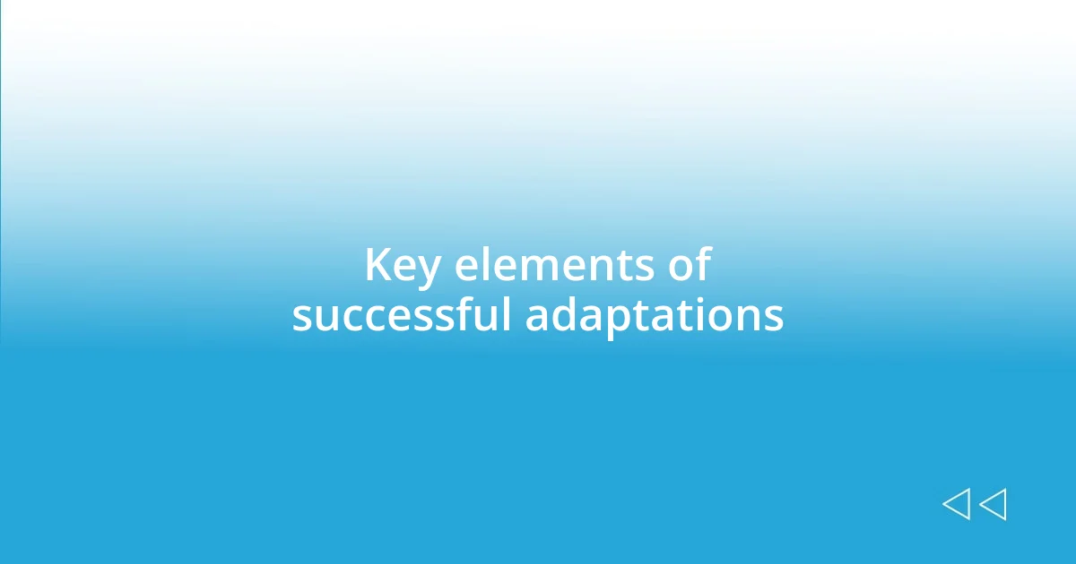 Key elements of successful adaptations