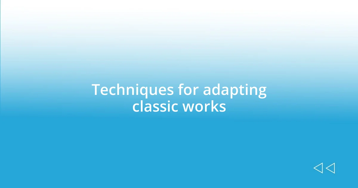 Techniques for adapting classic works