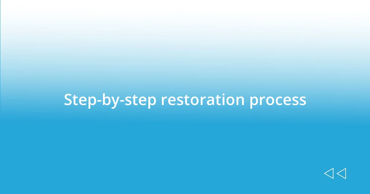 Step-by-step restoration process