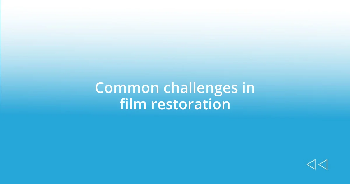 Common challenges in film restoration