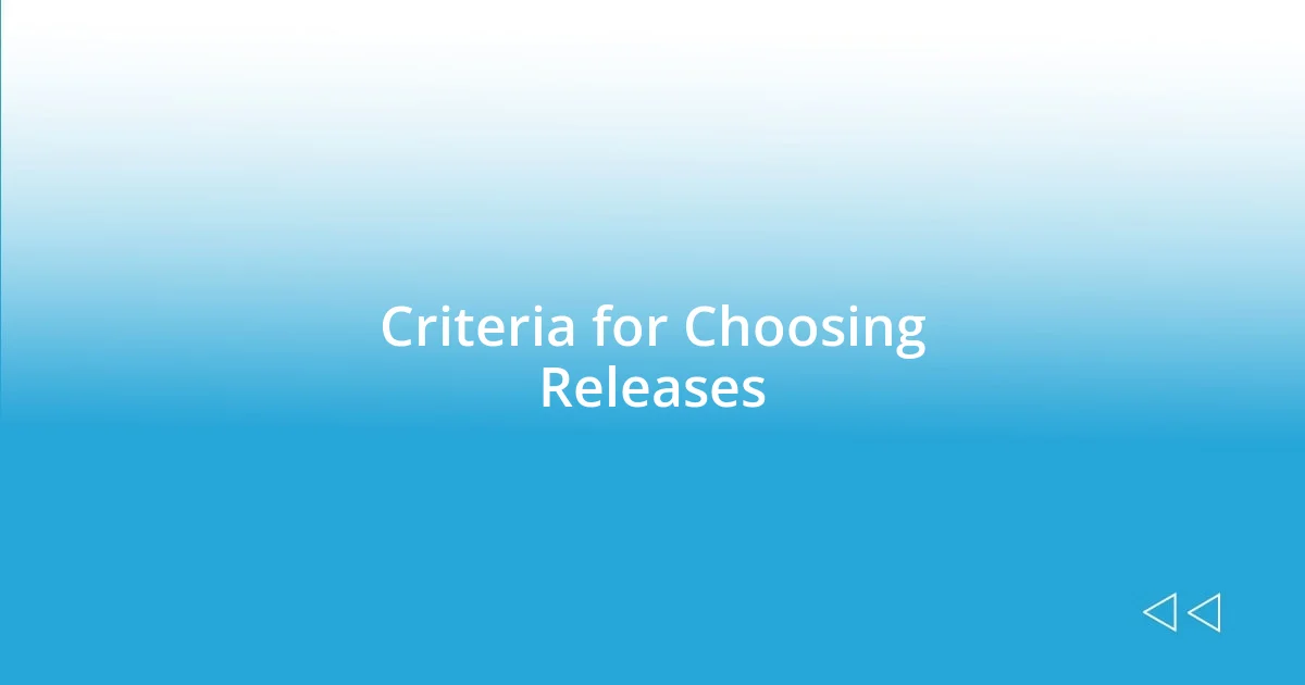 Criteria for Choosing Releases