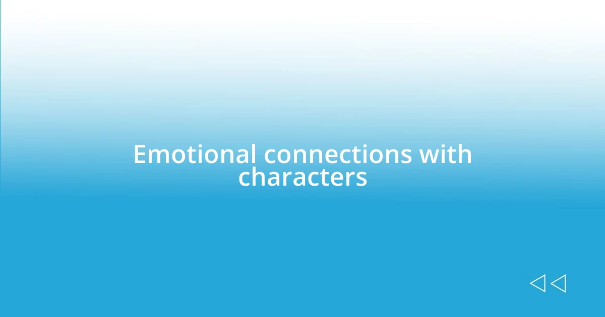 Emotional connections with characters