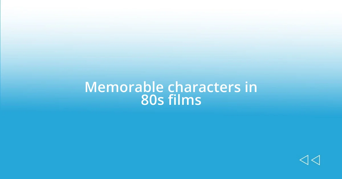 Memorable characters in 80s films